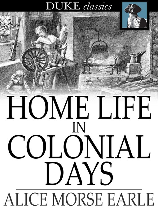 Title details for Home Life in Colonial Days by Alice Morse Earle - Available